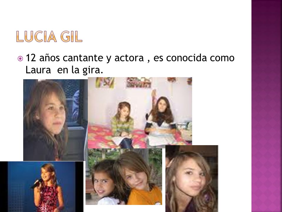 Lucia gil 12 años cantante y actora , es conocida como Laura en la gira.