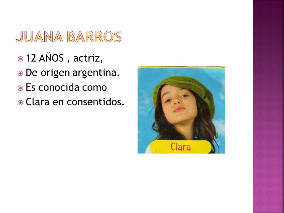 JUANA BARROS 12 AÑOS , actriz, De origen argentina. Es conocida como