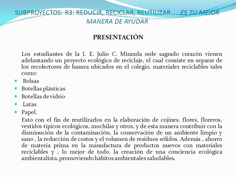 SUBPROYECTOS: R3: REDUCIR, RECICLAR, REUTILIZAR……ES TU MEJOR MANERA DE AYUDAR