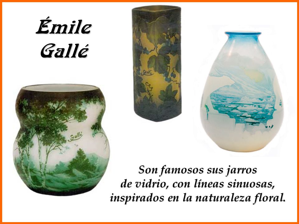 Émile Gallé Son famosos sus jarros de vidrio, con líneas sinuosas, inspirados en la naturaleza floral.