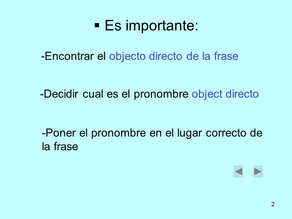 Es importante: -Encontrar el objecto directo de la frase