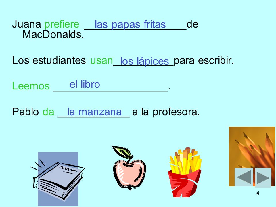 las papas fritas Juana prefiere _________________de MacDonalds. Los estudiantes usan__________para escribir.