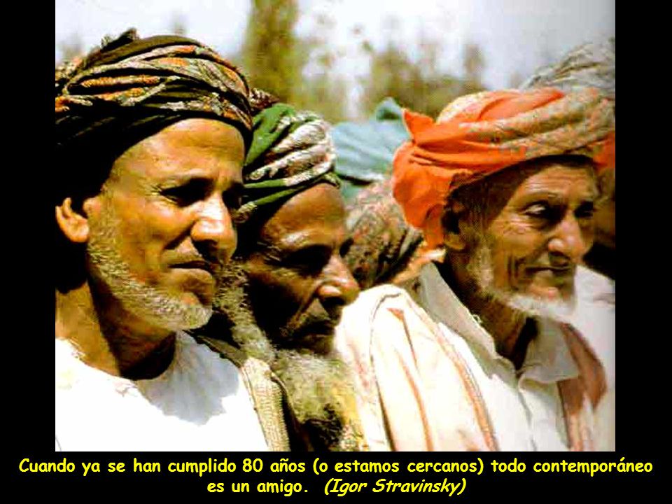 Cuando ya se han cumplido 80 años (o estamos cercanos) todo contemporáneo es un amigo.
