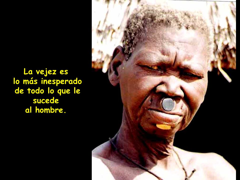 La vejez es lo más inesperado de todo lo que le sucede al hombre.
