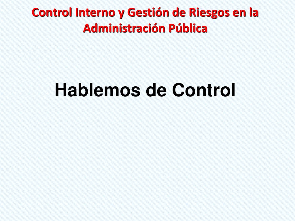 Control Interno y Gestión de Riesgos en la Administración Pública