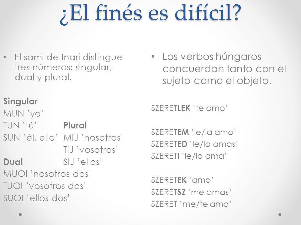 ¿El finés es difícil Los verbos húngaros concuerdan tanto con el sujeto como el objeto. SZERETLEK ’te amo’