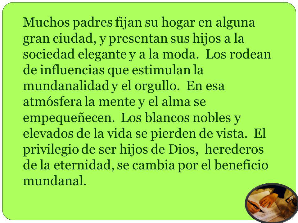 Muchos padres fijan su hogar en alguna gran ciudad, y presentan sus hijos a la sociedad elegante y a la moda.