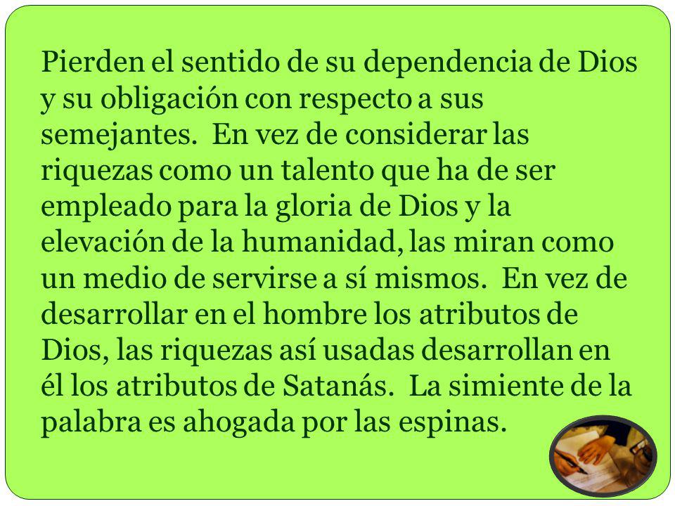 Pierden el sentido de su dependencia de Dios y su obligación con respecto a sus semejantes.