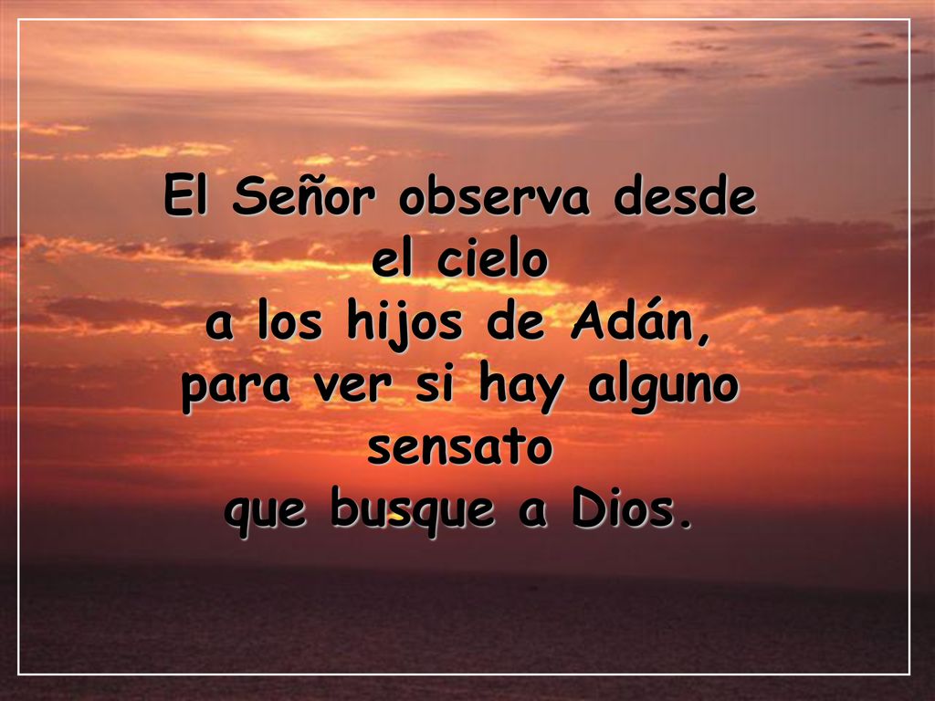 El Señor observa desde el cielo para ver si hay alguno sensato