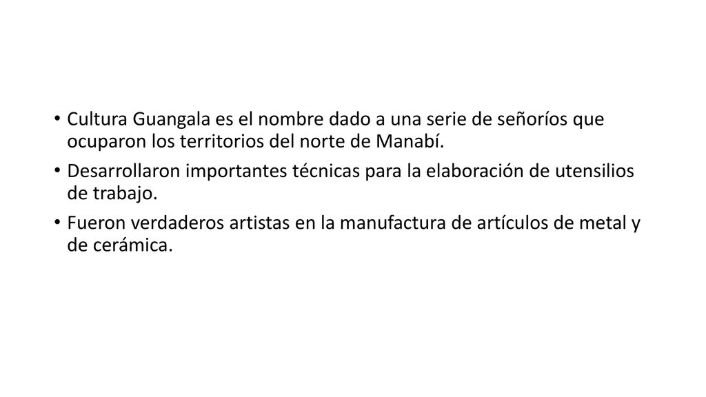 Cultura Guangala es el nombre dado a una serie de señoríos que ocuparon los territorios del norte de Manabí.