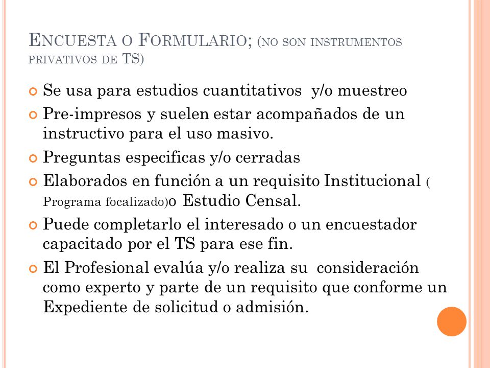 Encuesta o Formulario; (no son instrumentos privativos de TS)