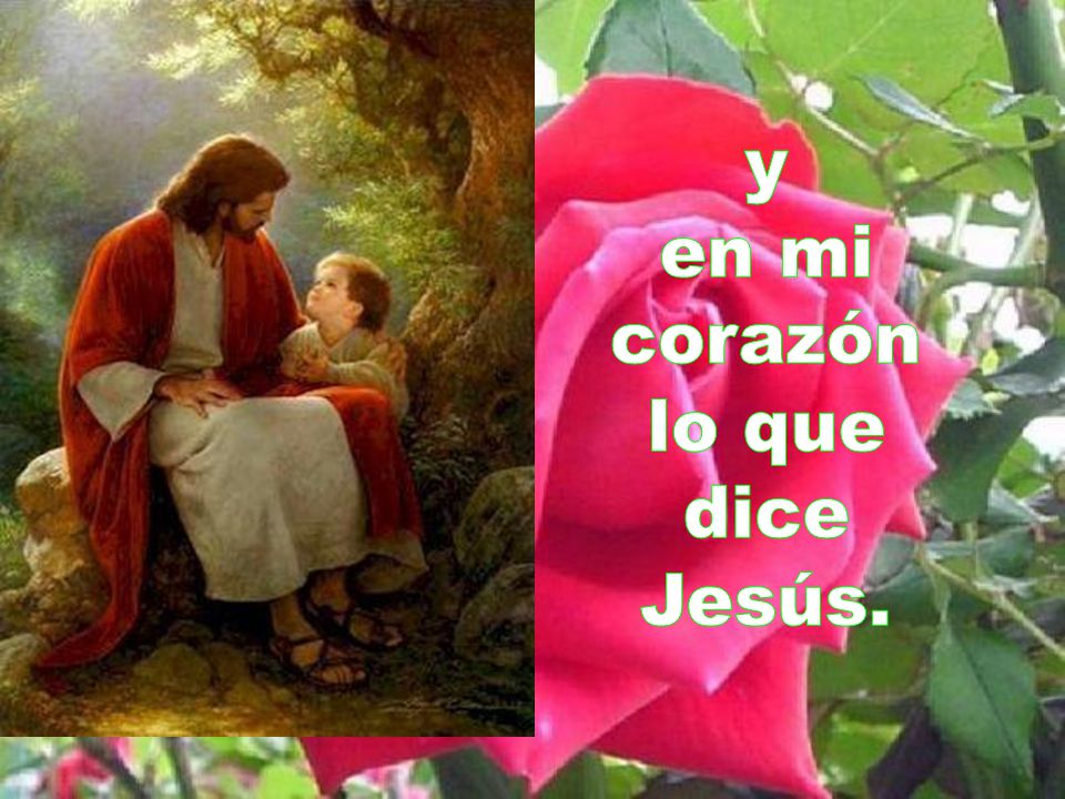 y en mi corazón lo que dice Jesús.