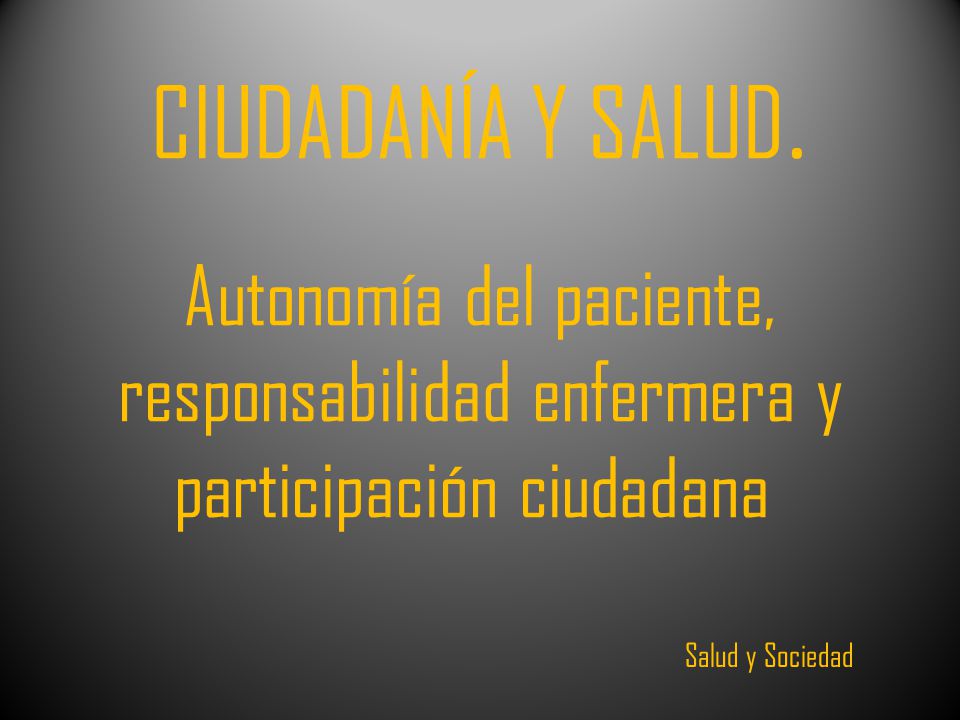 CIUDADANÍA Y SALUD. Autonomía del paciente, responsabilidad enfermera y participación ciudadana