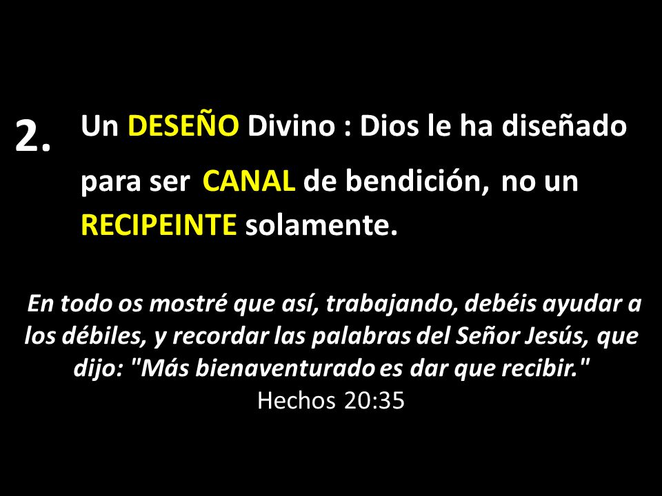 Un DESEÑO Divino : Dios le ha diseñado para ser CANAL de bendición, no un RECIPEINTE solamente.