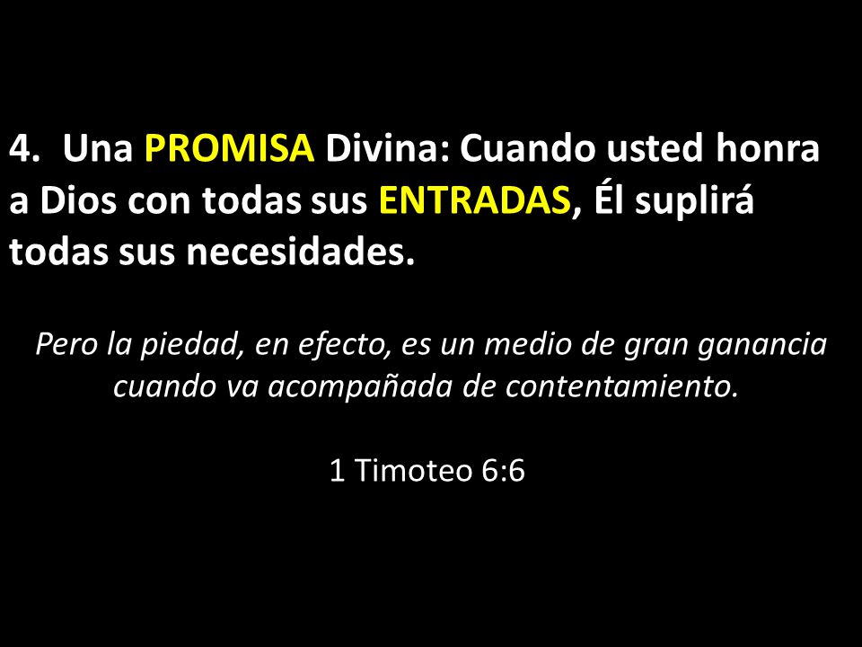 4. Una PROMISA Divina: Cuando usted honra a Dios con todas sus ENTRADAS, Él suplirá todas sus necesidades.