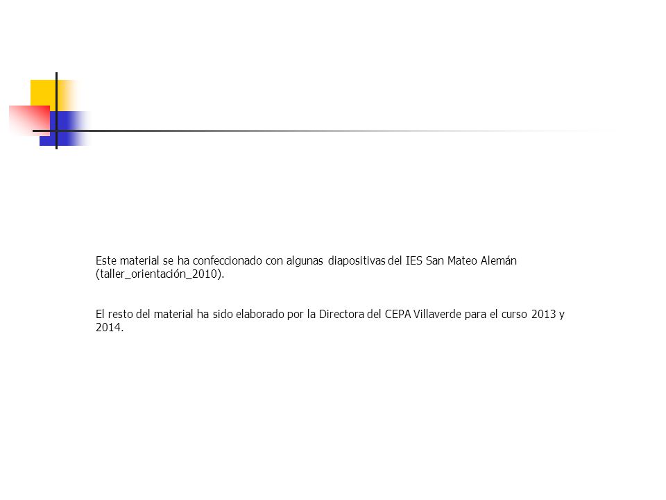 Este material se ha confeccionado con algunas diapositivas del IES San Mateo Alemán (taller_orientación_2010).