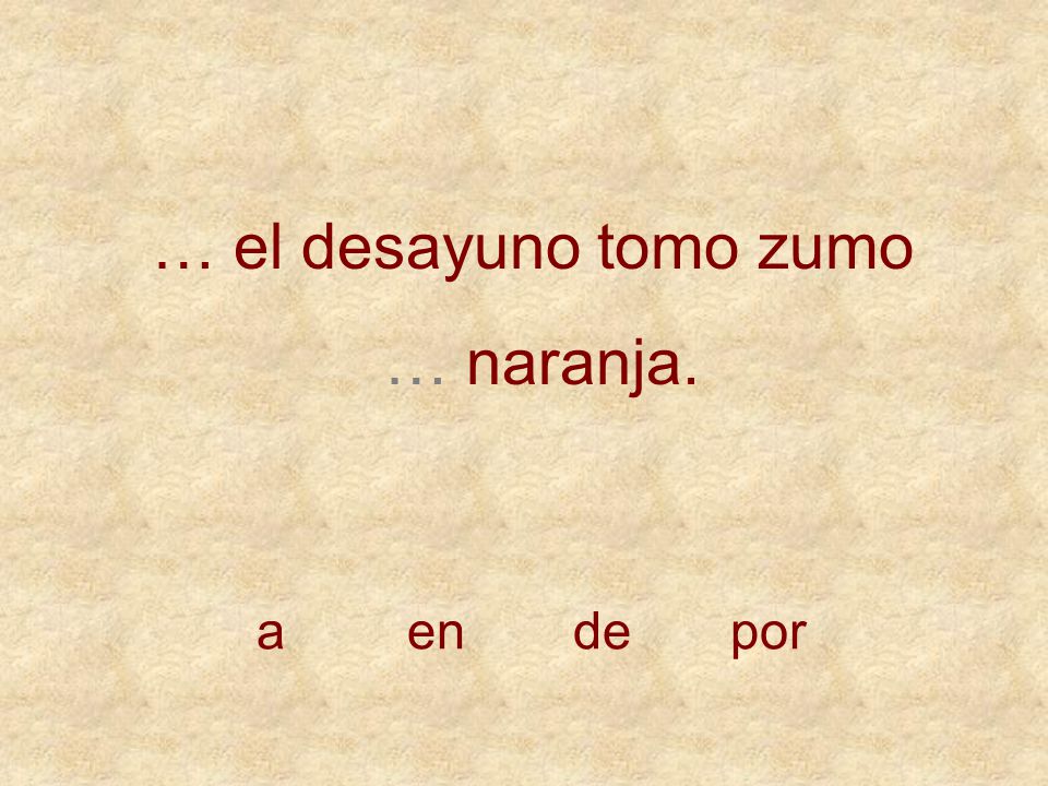 … el desayuno tomo zumo … naranja. a en de por