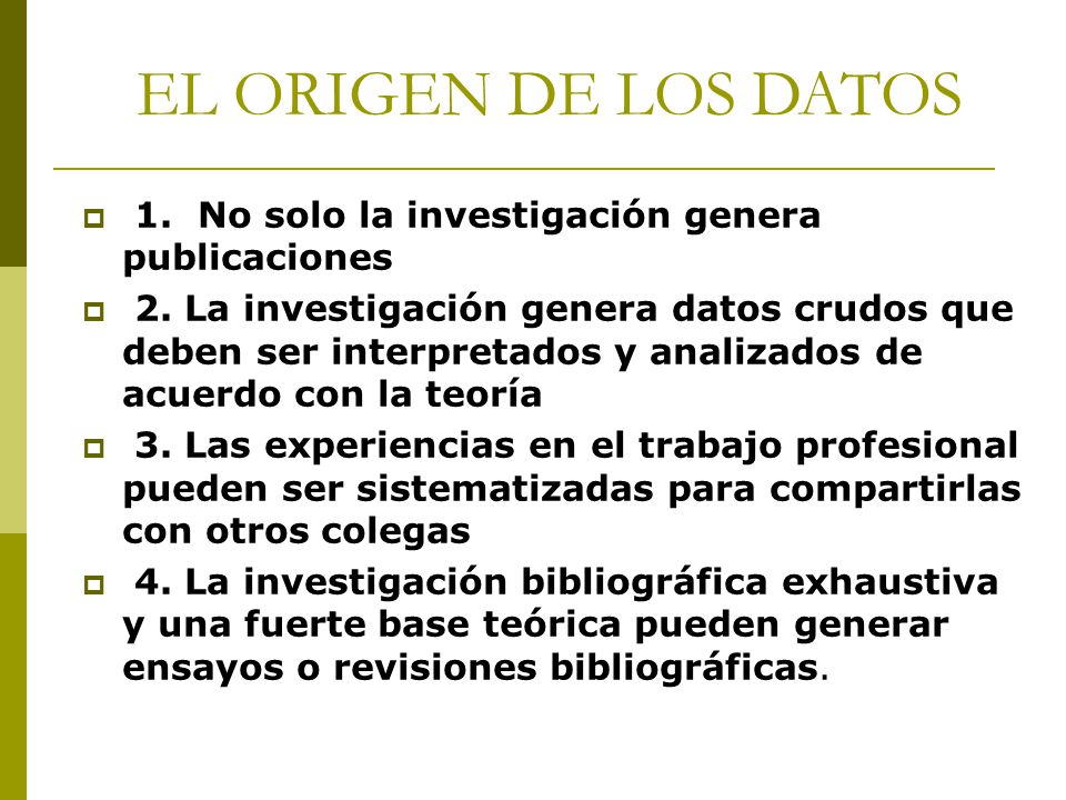 EL ORIGEN DE LOS DATOS 1. No solo la investigación genera publicaciones.