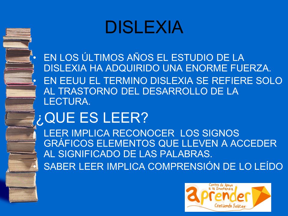 DISLEXIA EN LOS ÚLTIMOS AÑOS EL ESTUDIO DE LA DISLEXIA HA ADQUIRIDO UNA ENORME FUERZA.