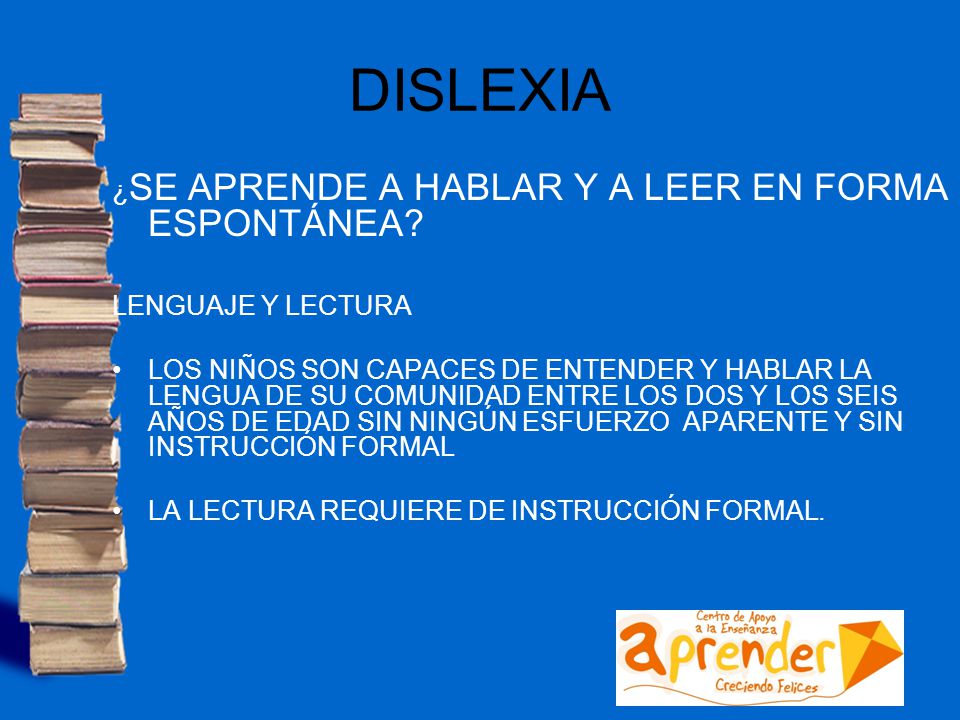 DISLEXIA ¿SE APRENDE A HABLAR Y A LEER EN FORMA ESPONTÁNEA