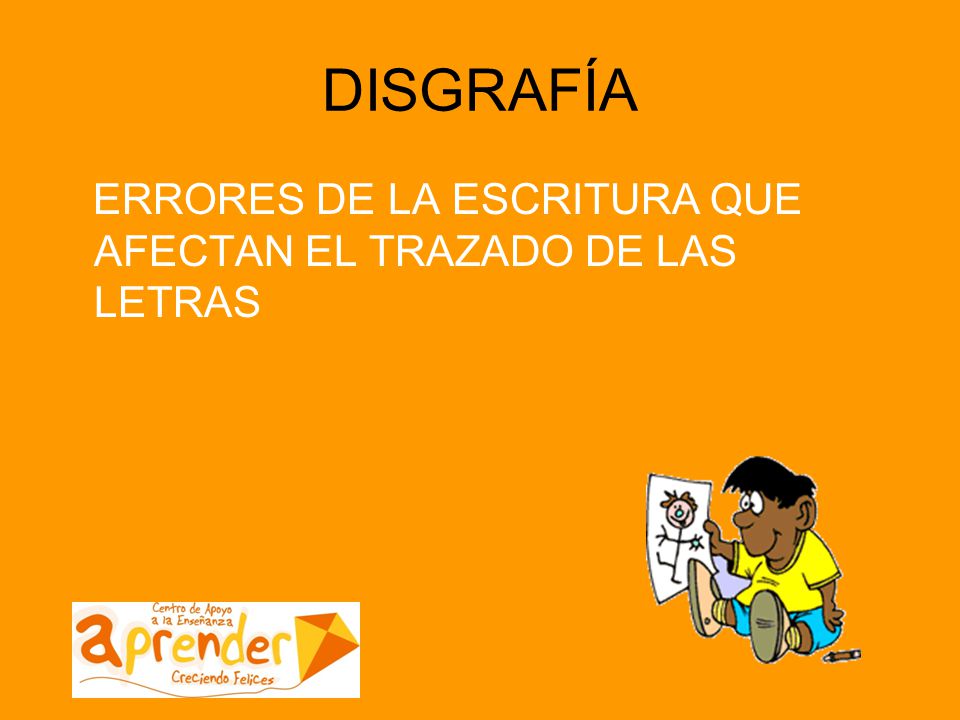 DISGRAFÍA ERRORES DE LA ESCRITURA QUE AFECTAN EL TRAZADO DE LAS LETRAS