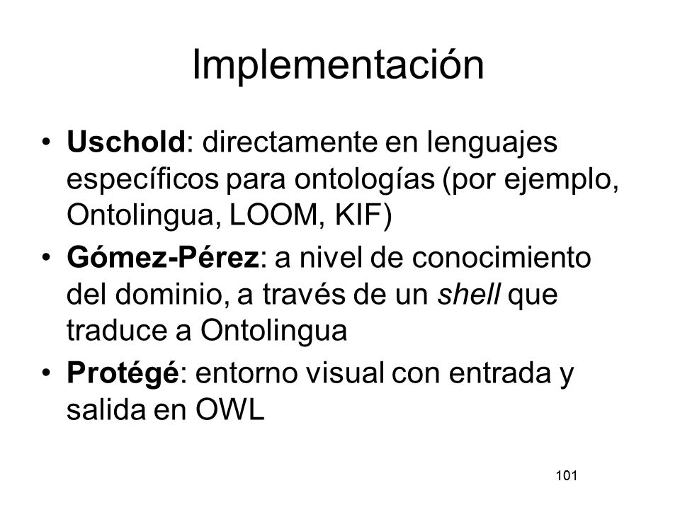 Implementación Uschold: directamente en lenguajes específicos para ontologías (por ejemplo, Ontolingua, LOOM, KIF)