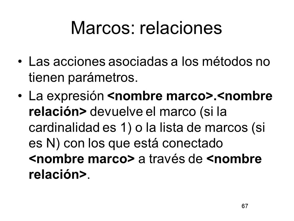 Marcos: relaciones Las acciones asociadas a los métodos no tienen parámetros.