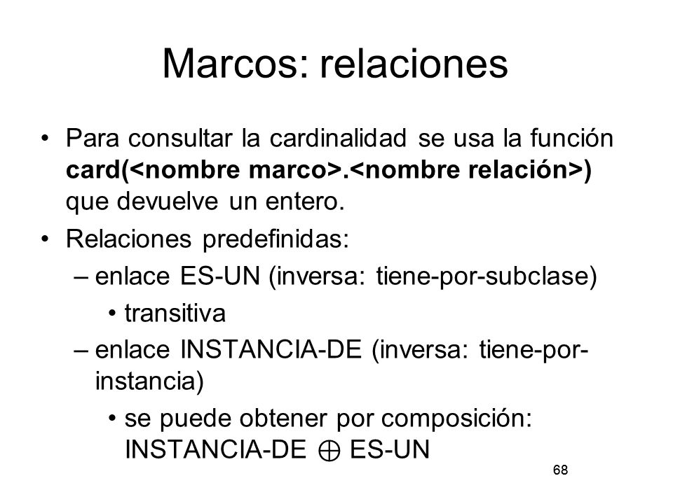 Marcos: relaciones Para consultar la cardinalidad se usa la función card(<nombre marco>.<nombre relación>) que devuelve un entero.