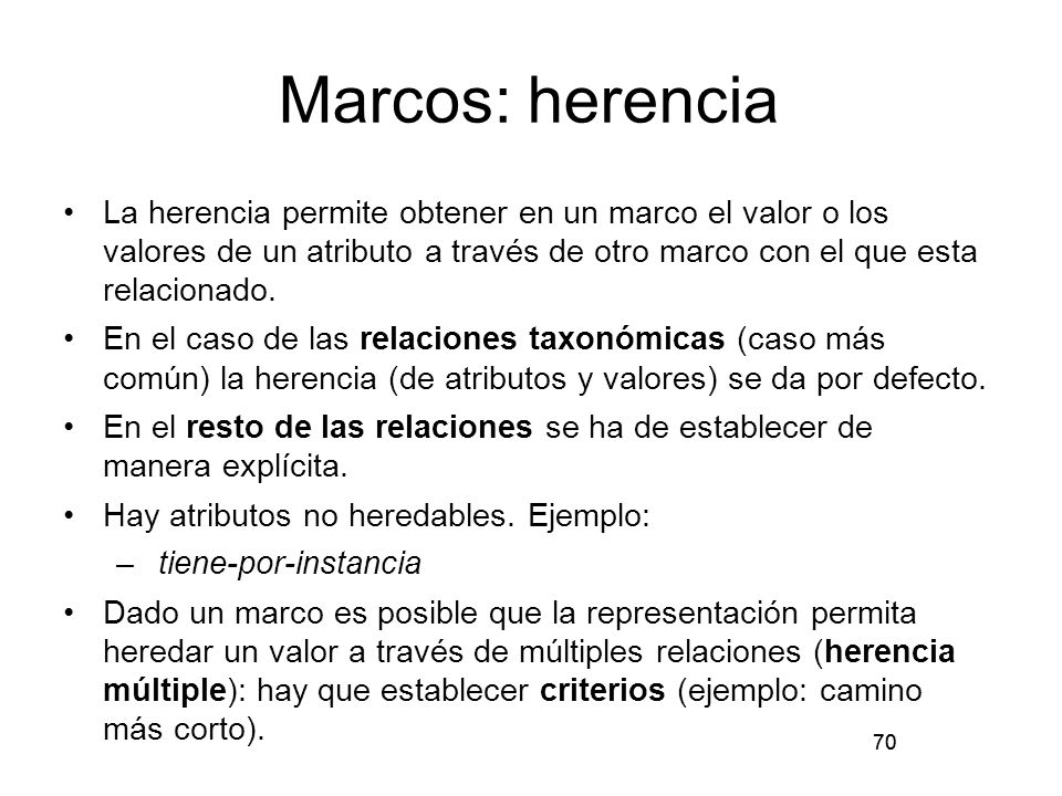 Marcos: herencia La herencia permite obtener en un marco el valor o los valores de un atributo a través de otro marco con el que esta relacionado.