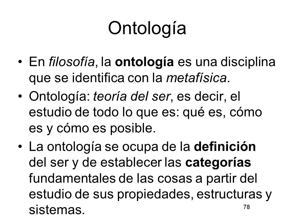 Ontología En filosofía, la ontología es una disciplina que se identifica con la metafísica.