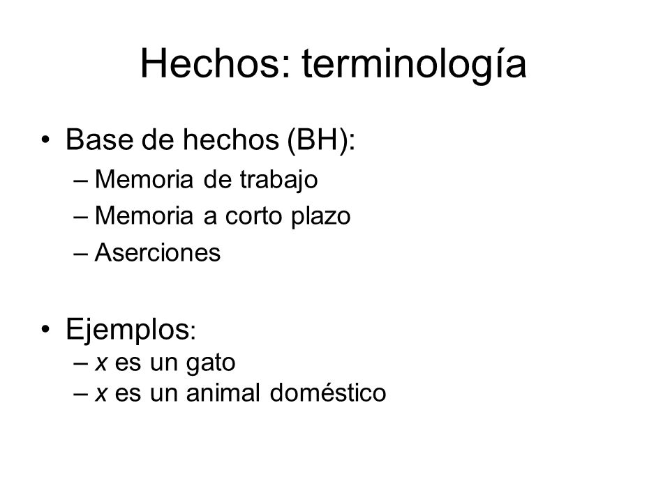 Hechos: terminología Base de hechos (BH): Ejemplos: Memoria de trabajo