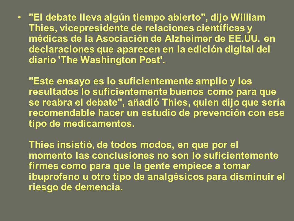 El debate lleva algún tiempo abierto , dijo William Thies, vicepresidente de relaciones científicas y médicas de la Asociación de Alzheimer de EE.UU.