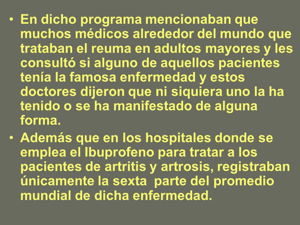 En dicho programa mencionaban que muchos médicos alrededor del mundo que trataban el reuma en adultos mayores y les consultó si alguno de aquellos pacientes tenía la famosa enfermedad y estos doctores dijeron que ni siquiera uno la ha tenido o se ha manifestado de alguna forma.