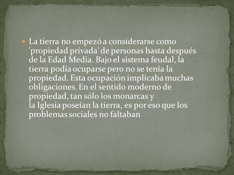 La tierra no empezó a considerarse como propiedad privada de personas hasta después de la Edad Media.