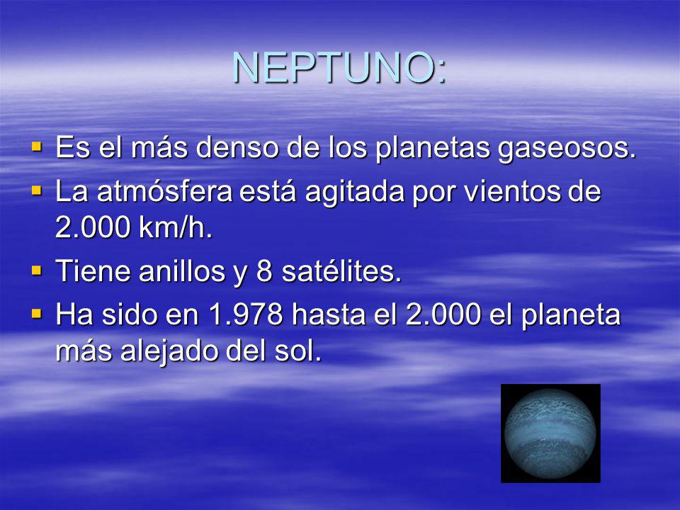 NEPTUNO: Es el más denso de los planetas gaseosos.