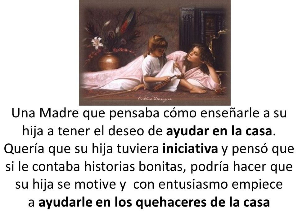 Una Madre que pensaba cómo enseñarle a su hija a tener el deseo de ayudar en la casa.