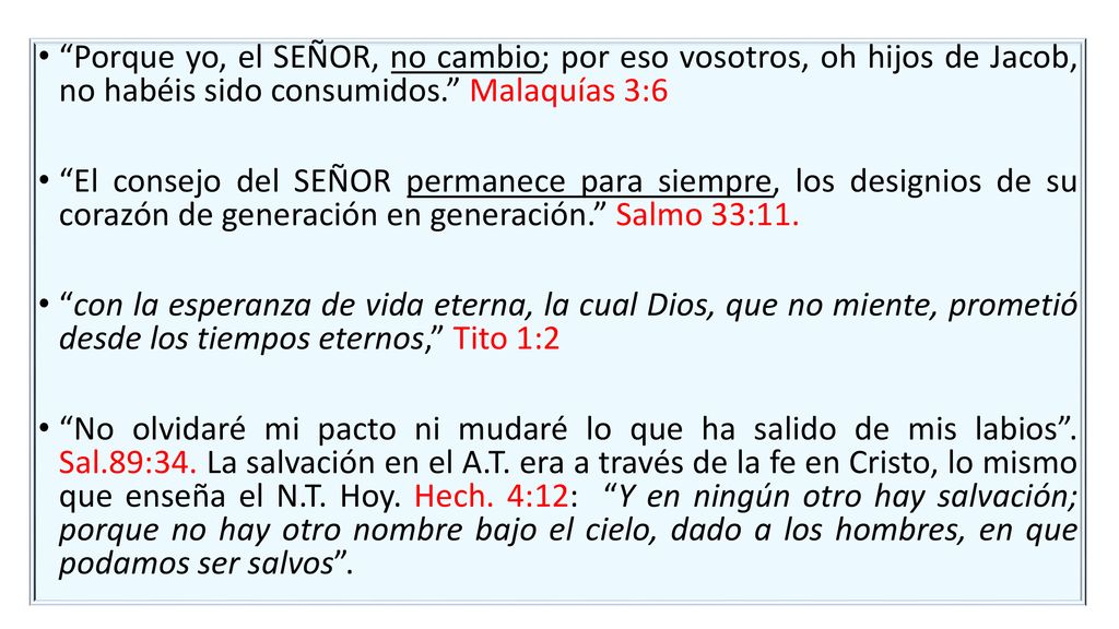 Porque yo, el SEÑOR, no cambio; por eso vosotros, oh hijos de Jacob, no habéis sido consumidos. Malaquías 3:6