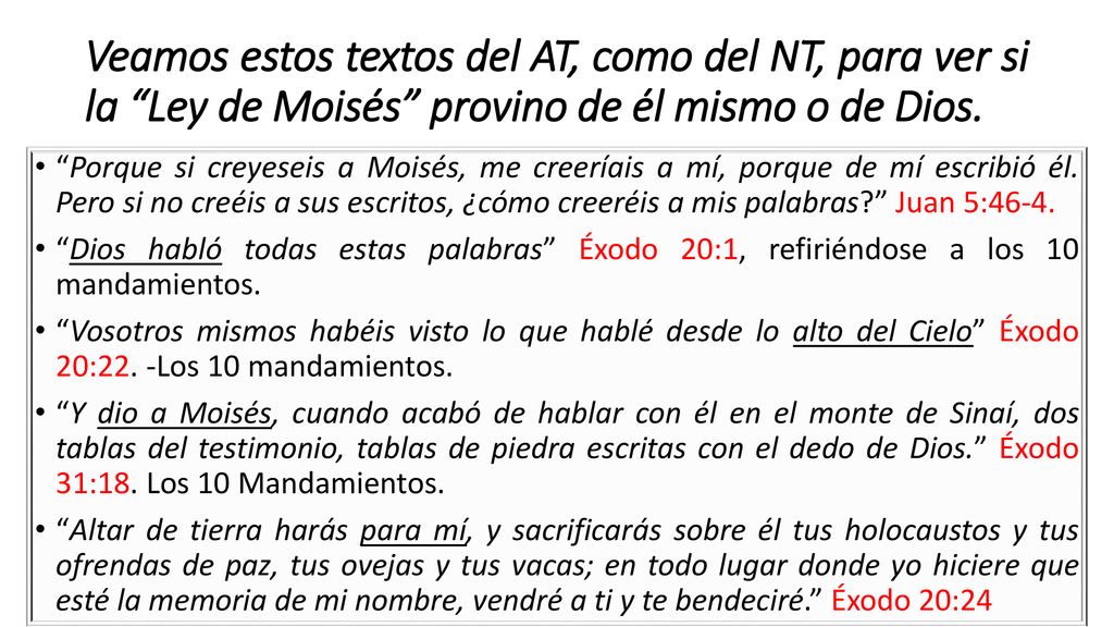 Veamos estos textos del AT, como del NT, para ver si la Ley de Moisés provino de él mismo o de Dios.