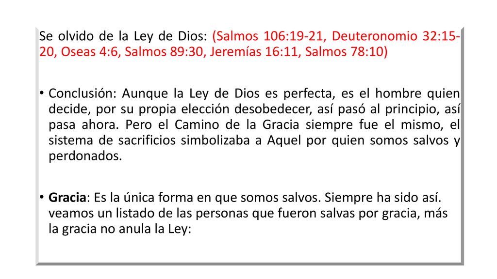 Se olvido de la Ley de Dios: (Salmos 106:19-21, Deuteronomio 32:15- 20, Oseas 4:6, Salmos 89:30, Jeremías 16:11, Salmos 78:10)