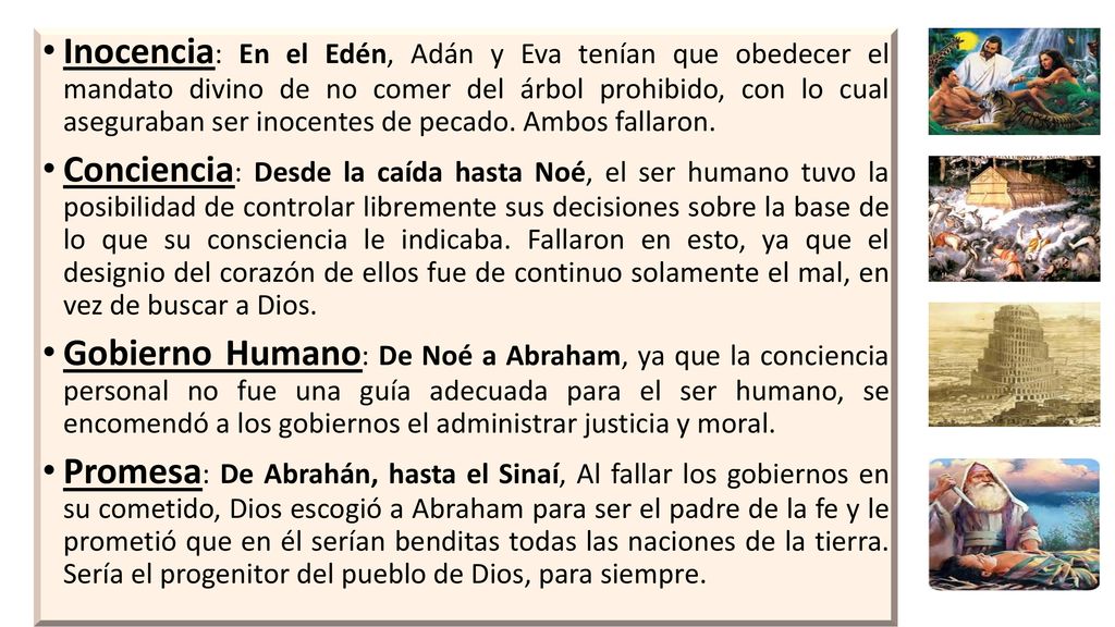 Inocencia: En el Edén, Adán y Eva tenían que obedecer el mandato divino de no comer del árbol prohibido, con lo cual aseguraban ser inocentes de pecado. Ambos fallaron.