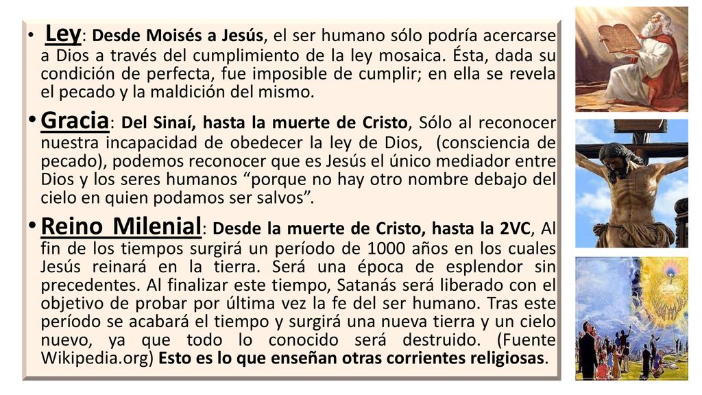 Ley: Desde Moisés a Jesús, el ser humano sólo podría acercarse a Dios a través del cumplimiento de la ley mosaica. Ésta, dada su condición de perfecta, fue imposible de cumplir; en ella se revela el pecado y la maldición del mismo.
