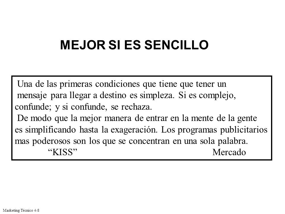 MEJOR SI ES SENCILLO Una de las primeras condiciones que tiene que tener un. mensaje para llegar a destino es simpleza. Si es complejo,