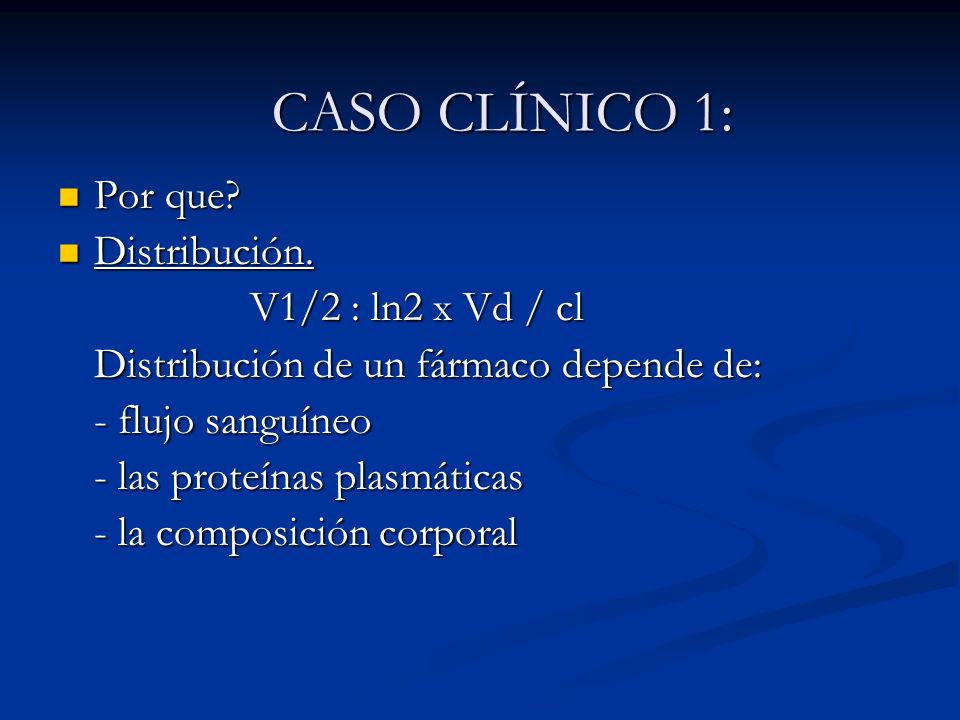 CASO CLÍNICO 1: Por que Distribución. V1/2 : ln2 x Vd / cl