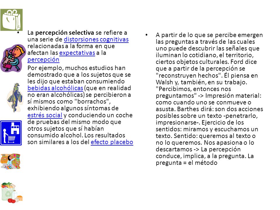 La percepción selectiva se refiere a una serie de distorsiones cognitivas relacionadas a la forma en que afectan las expectativas a la percepción