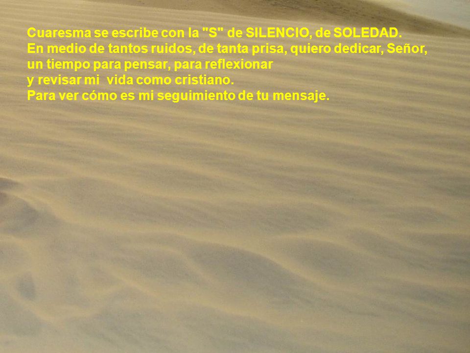 Cuaresma se escribe con la S de SILENCIO, de SOLEDAD.