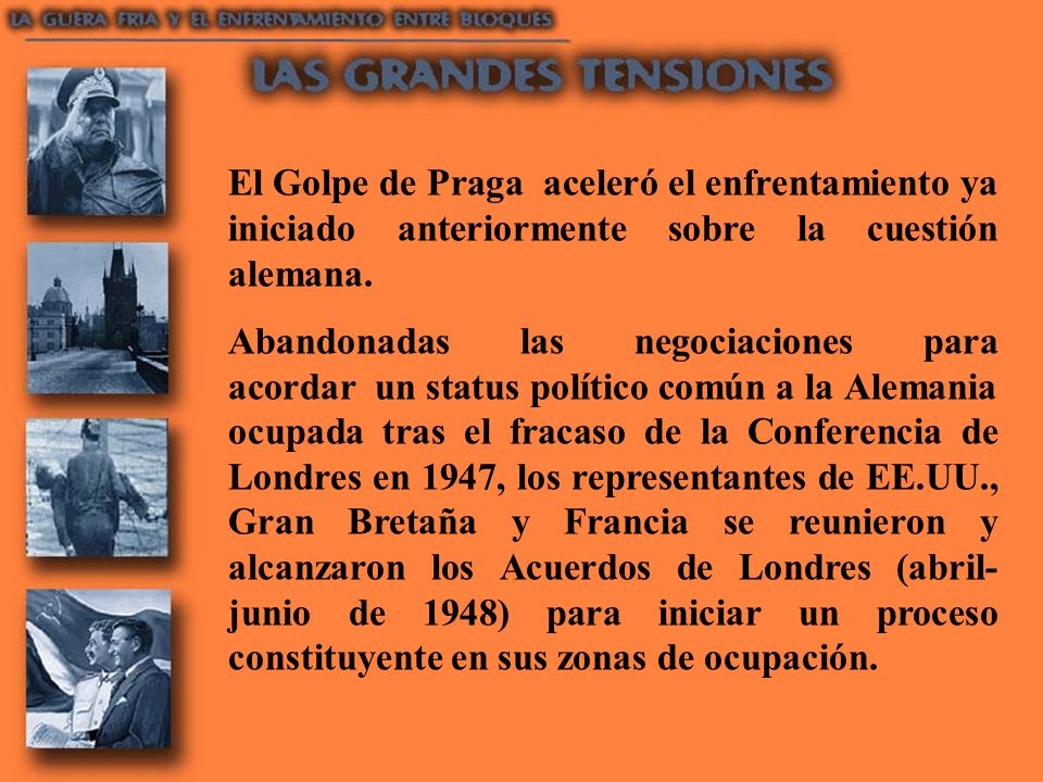 El Golpe de Praga aceleró el enfrentamiento ya iniciado anteriormente sobre la cuestión alemana.
