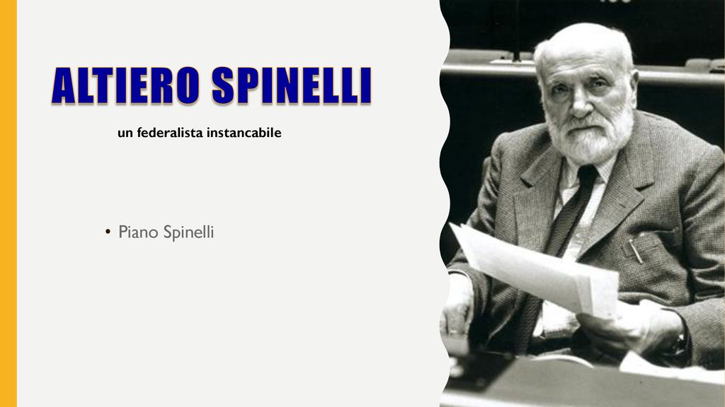 Altiero Spinelli un federalista instancabile Piano Spinelli