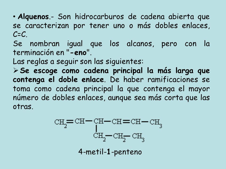 Alquenos.- Son hidrocarburos de cadena abierta que se caracterizan por tener uno o más dobles enlaces, C=C.