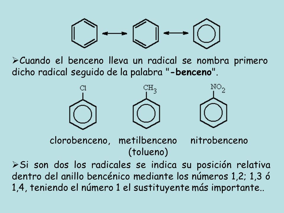 Cuando el benceno lleva un radical se nombra primero dicho radical seguido de la palabra -benceno .