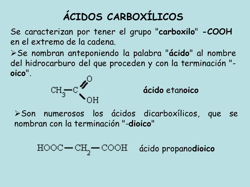 ÁCIDOS CARBOXÍLICOS Se caracterizan por tener el grupo carboxilo -COOH en el extremo de la cadena.